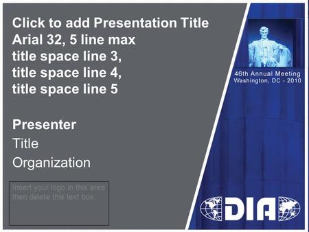 Click to add Presentation Title Arial 32, 5 line max title space line 3, title space line 4, title space line 5 Presenter Title Organization Insert your.