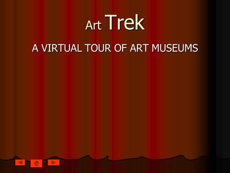Art Trek A VIRTUAL TOUR OF ART MUSEUMS. Introduction Today you will be exploring some major art museums. As you look at each site, notice the different.