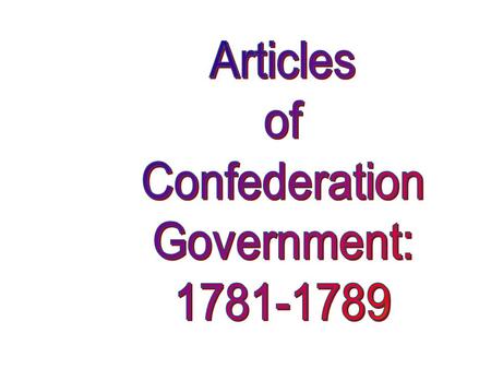 Articles of Confederation A document that stated the role of a national government in the United States from 1781 to 1787. It had many weaknesses, primarily.