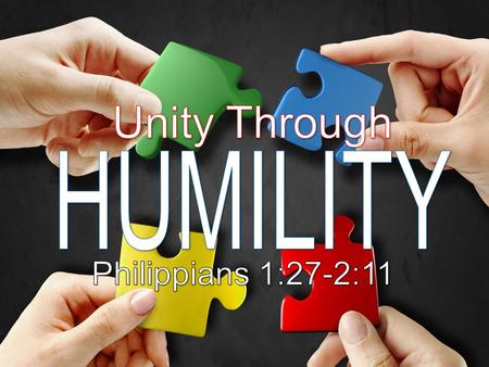 Unity Through HUMILITY Philippians 1:27-2:11.