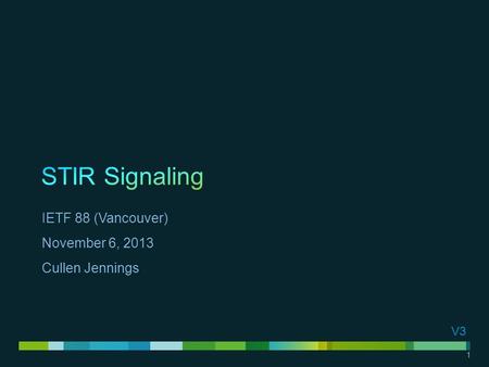 1 IETF 88 (Vancouver) November 6, 2013 Cullen Jennings V3.