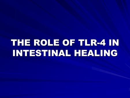 THE ROLE OF TLR-4 IN INTESTINAL HEALING. Nectrotizing Enterocolitis (NEC) Most common and most lethal disease affecting the GI tract of the premature.
