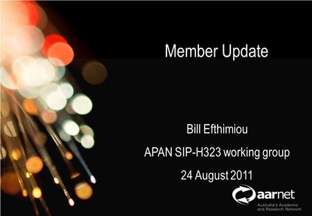 AARNet Copyright 2011 Network Operations Member Update Bill Efthimiou APAN SIP-H323 working group 24 August 2011.