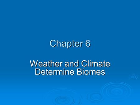 Weather and Climate Determine Biomes