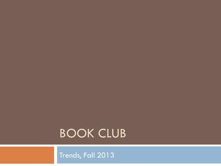 BOOK CLUB Trends, Fall 2013. Process  Choose a text  Kite Runner  One Flew Over the Cuckoo’s Nest  Complete the Google survey to submit your choice.