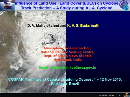 12/3/2015 3:16 AM 1 Influence of Land Use Land Cover (LULC) on Cyclone Track Prediction – A Study during AILA Cyclone COSPAR Training and Capacity Building.