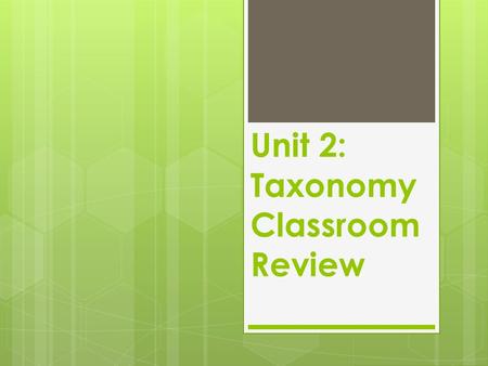 Unit 2: Taxonomy Classroom Review