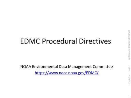 DRAFT EDMC Procedural Directives NOAA Environmental Data Management Committee https://www.nosc.noaa.gov/EDMC/ 12/3/2015 1