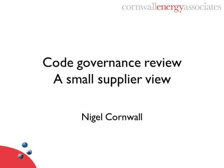Nigel Cornwall Code governance review A small supplier view.