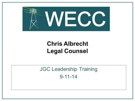 Chris Albrecht Legal Counsel JGC Leadership Training 9-11-14.