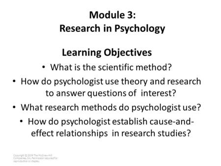 Module 3: Research in Psychology Learning Objectives What is the scientific method? How do psychologist use theory and research to answer questions of.