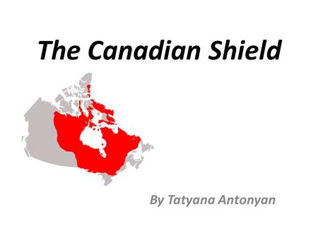 The Canadian Shield By Tatyana Antonyan.
