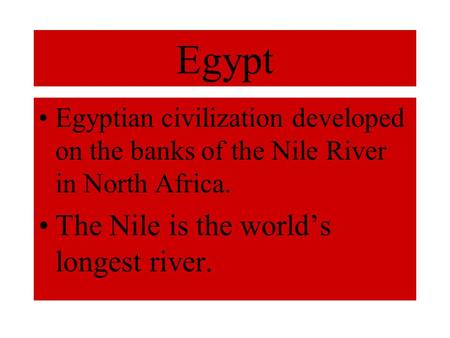 Egypt The Nile is the world’s longest river.