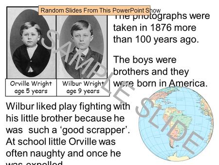 Www.ks1resources.co.uk The photographs were taken in 1876 more than 100 years ago. The boys were brothers and they were born in America. Orville Wright.