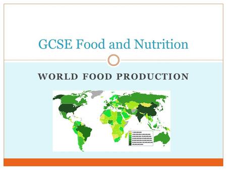 WORLD FOOD PRODUCTION GCSE Food and Nutrition. Learning Objectives To learn about food production in the world and UK. To learn about organic farming.