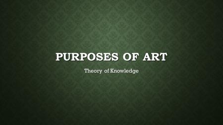 Purposes of Art Theory of Knowledge.