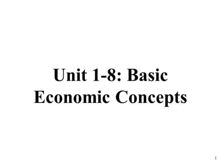 Unit 1-8: Basic Economic Concepts