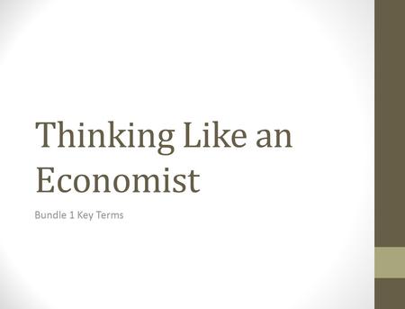 Thinking Like an Economist Bundle 1 Key Terms. Capitalism Private citizens own and use factors of production to make money.