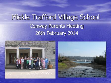 Mickle Trafford Village School Conway Parents Meeting 26th February 2014.