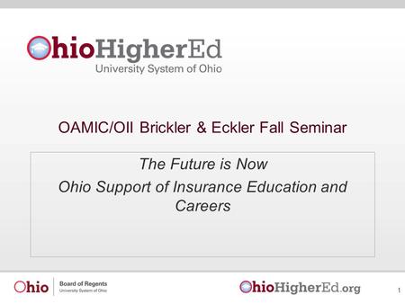 OAMIC/OII Brickler & Eckler Fall Seminar The Future is Now Ohio Support of Insurance Education and Careers 1.