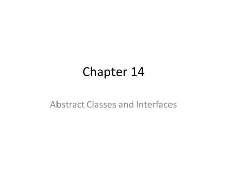 Chapter 14 Abstract Classes and Interfaces. Abstract Classes An abstract class extracts common features and functionality of a family of objects An abstract.