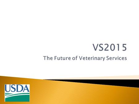 The Future of Veterinary Services. VS is evolving to meet the needs of 21 st century animal health.