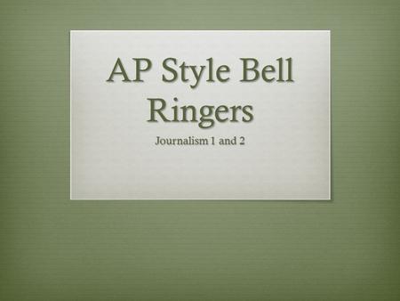 AP Style Bell Ringers Journalism 1 and 2.