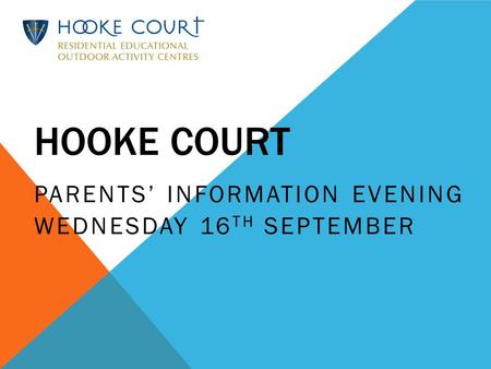 HOOKE COURT PARENTS’ INFORMATION EVENING WEDNESDAY 16 TH SEPTEMBER.