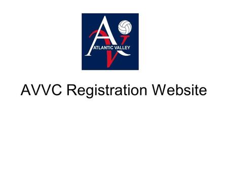 AVVC Registration Website. Registration All players interested in trying out for any one of Atlantic Valley Volleyball Club’s teams must pre- register.