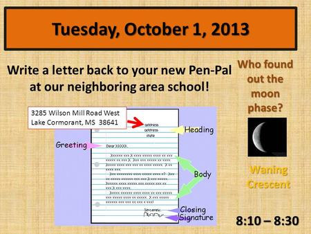 8:10 – 8:30 Who found out the moon phase? 3285 Wilson Mill Road West Lake Cormorant, MS 38641 Write a letter back to your new Pen-Pal at our neighboring.