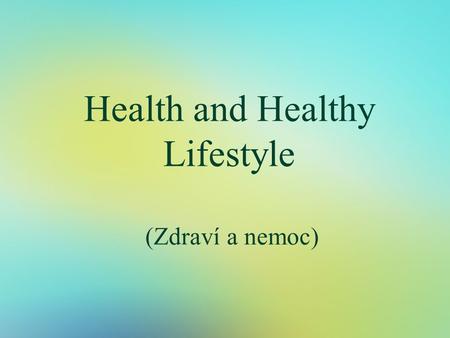 Health and Healthy Lifestyle (Zdraví a nemoc). Health and Healthy Lifestyle  How to stay healthy  Healthy food  Unhealthy food  How to be healthy.