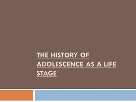 THE HISTORY OF ADOLESCENCE AS A LIFE STAGE.  Adolescence is a relatively new stage in the family life cycle.  There was no real transition period between.