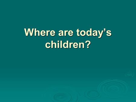 Where are today’s children?.  In 2012 64 percent of children ages 0–17 lived with two married parents. 0–17 lived with two married parents.
