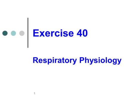 Exercise 40 Respiratory Physiology 1. Processes of respiration Pulmonary ventilation External respiration Transport of respiratory gases Internal respiration.