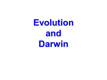 Evolution and Darwin. Evolution processes earliest forms diversityThe processes that have transformed life on earth from it’s earliest forms to the vast.