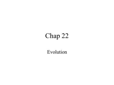 Chap 22 Evolution. Cuvier tried to explain the fossil record by using the idea of Catastrophism.