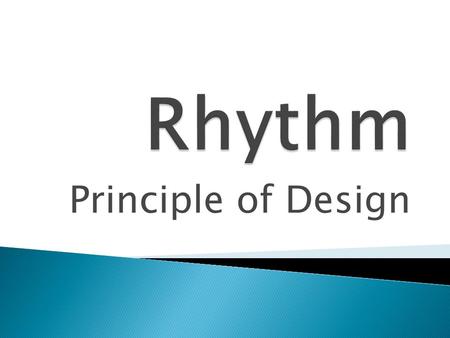 Principle of Design. Like a heart or song with a steady beat, regular rhythm is created by a series of elements, often identical or similar, that are.