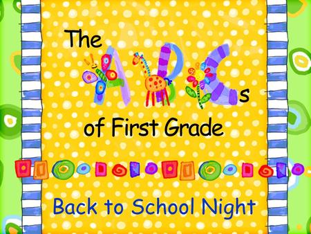 Back to School Night of First Grade The s. A Day In First Grade I/E Period (Intervention/Enrichment) Math Language Arts Recess Lunch Language Arts Encore.