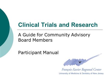 Clinical Trials and Research A Guide for Community Advisory Board Members Participant Manual.