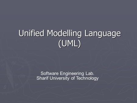 Unified Modelling Language (UML) Software Engineering Lab. Sharif University of Technology.