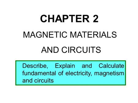 CHAPTER 2 MAGNETIC MATERIALS AND CIRCUITS