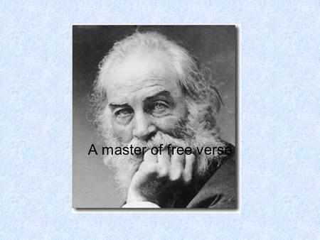 Walt Whitman A master of free verse. A Timeline.. Walt Whitman was born on May 31st, 1819 in West Hills, New York. The Whitman family moved to Brooklyn,