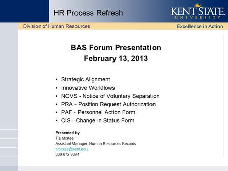 HR Process Refresh BAS Forum Presentation February 13, 2013 Strategic Alignment Innovative Workflows NOVS - Notice of Voluntary Separation PRA - Position.