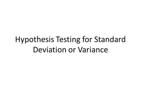 Hypothesis Testing for Standard Deviation or Variance.