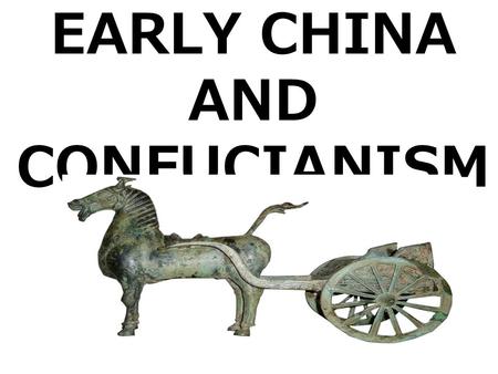 EARLY CHINA AND CONFUCIANISM. Shang Dynasty Shang Dynasty (1532 to 1027 B.C.E.) –first important civilization to leave written records.