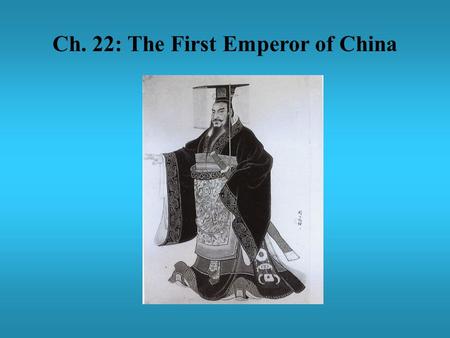 Ch. 22: The First Emperor of China. 22.2 Creating an Empire 1.…strategy of conquest helped or hurt China? Helped b/c he increased size of China Hurt b/c.