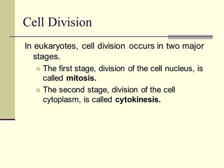 Cell Division In eukaryotes, cell division occurs in two major stages.