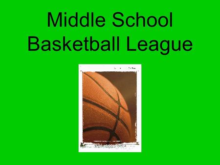 Middle School Basketball League. Schedule Practices: Tuesday: 3pm to 5pm Thursday: 3pm to 5pm Games: To be decided.