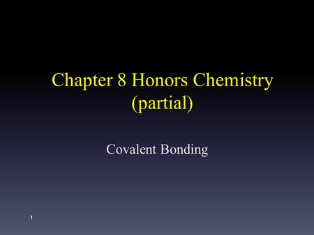 Chapter 8 Honors Chemistry (partial) Covalent Bonding 1.