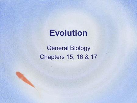 Evolution General Biology Chapters 15, 16 & 17. Darwin’s Journey Darwin made numerous observations and collected evidence that led him to propose what.